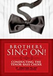 Brothers Sing On - Conducting the Tenor-Bass Choir