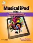 Musical Ipad: Performing, Creating, And Learning Music On Your Ipad Reference