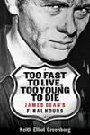 Too Fast To Live, Too Young To Die: James Dean's Final Hours