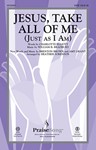 Jesus Take All Of Me (Just As I Am)