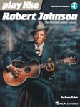 Play Like Robert Johnson - The Ultimate Guitar Lesson