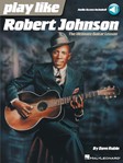 Play Like Robert Johnson - The Ultimate Guitar Lesson