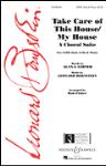 Take Care Of This House/My House - (Choral Suite)