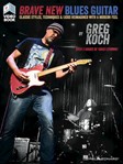 Brave New Blues Guitar - Classic Styles, Techniques & Licks Reimagined with a Modern Feel