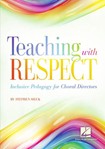 Teaching with Respect - Inclusive Pedagogy for Choral Directors