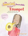 Amazing Incredible Shrinking Trumpet [music book] Music Ed