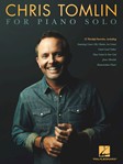 Hal Leonard   Chris Tomlin Chris Tomlin for Piano Solo - Piano Solo