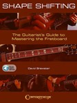 Shape Shifting - The Guitarist's Guide to Mastering the Fretboard