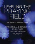 Leveling the Praying Field - Methods and Melodies to Elevate Congregational Worship