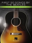 First 50 Songs by the Beatles You Should Play on Guitar - One-of-a-Kind Collection of Accessible, Must-Know Favorites by the Beatles