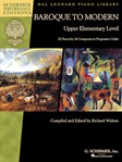 Baroque to Modern: Upper Elementary Level - 32 Pieces by 16 Composers in Progressive Order Piano