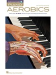 Piano Aerobics - A Multi-Style, 40-Week Workout Program for Building Real-World Technique