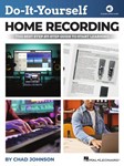 Do-It-Yourself Home Recording - The Best Step-by-Step Guide to Start Learning