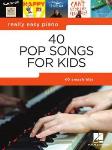 40 POP SONGS FOR KIDS Really Easy Piano Series
