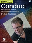 How to Conduct - The Definitive Method for Wind Band Conductors