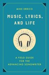 Music, Lyrics, and Life - A Field Guide for the Advancing Songwriter
