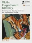 Violin Fingerboard Mastery - Contemporary Mapping Exercises and Improvisation Studies