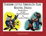Willis Miller, Carolyn Carolyn Miller 12486 Teaching Little Fingers to Play Recital Pieces (Early to Mid-Elementary Level)