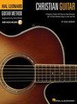 Christian Guitar - A Beginner's Guide with Step-by-Step Instruction and 18 Great Worship Songs to Learn and Play GTR