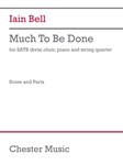 Much To Be Done (SATB div, Piano, String Quartet Version) - SATB, Piano, and String Quartet