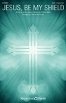 Jesus, Be My Shield