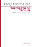 The Wrath of Troilus - SATB and Soprano Sax Choral