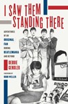 I Saw Them Standing There - Adventures of an Original Fan During Beatlemania and Beyond