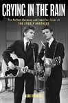 Crying in the Rain - The Perfect Harmony and Imperfect Lives of the Everly Brothers