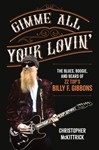 Gimme All Your Lovin' - The Blues, Boogie, and Beard of ZZ Top's Billy F. Gibbons