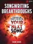 Songwriting Breakthroughs - Strategies and Prompts for Writing Your Next Song