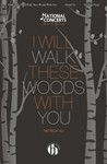 I Will Walk These Woods With You