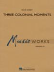 Three Colonial Moments [concert band] Conc Band