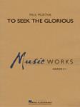 To Seek the Glorious [concert band] Murtha Score & Pa