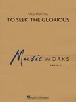 To Seek the Glorious [concert band] Murtha Score & Pa