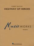 Hal Leonard Buckley R              Highway of Heroes - Concert Band