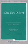 Give Ear O Lord
