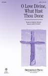 O Love Divine What Hast Thou Done