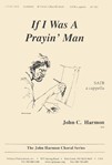 If I Was A Prayin Man - Satb A Cap
