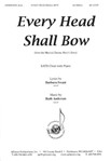 Every Head Shall Bow - Satb/pno