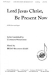 Lord Jesus Christ Be Present Now