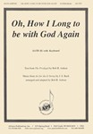 Oh, How I Long To Be With God Again- Satb-pno