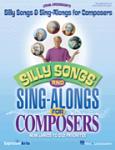 Silly Songs & Sing-Alongs for Composers [classroom] TEACHER ED