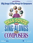 Silly Songs & Sing-Alongs for Composers [classroom] TEACHER ED
