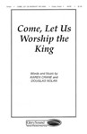 Come Let Us Worship The King