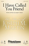 I Have Called You Friend