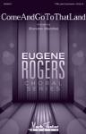 Come And Go To That Land - Eugene Rogers Choral Series