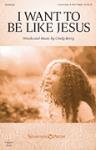 I Want to Be Like Jesus [choral unison/2-part]