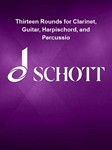 Thirteen Rounds for Clarinet, Guitar, Harpischord, and Percussio - for Clarinet, Guitar, Harpischord, and Percussion Score and Parts