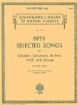 50 Selected Songs - 50 Selected Songs by Schubert, Schumann, Brahms, Wolf & Strauss High Voice Voice