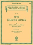 50 Selected Songs - 50 Selected Songs by Schubert, Schumann, Brahms, Wolf & Strauss High Voice Voice